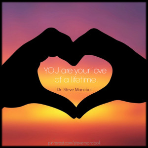 YOU are your love of a lifetime.”