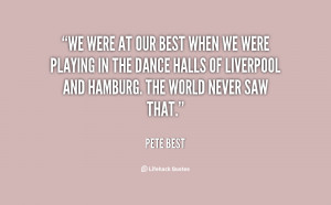 quote-Pete-Best-we-were-at-our-best-when-we-150576.png
