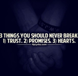 Three Things You Should Never Break love life quotes hearts trust ...