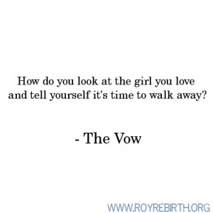 ... at the girl you love and tell yourself it s time to walk away the vow