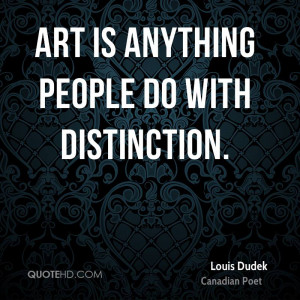 Art is anything people do with distinction.