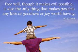 ... makes possible any love or goodness or joy worth having. -C.S. Lewis