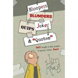 Bloopers, Blunders, Jokes, Quips & Quotes