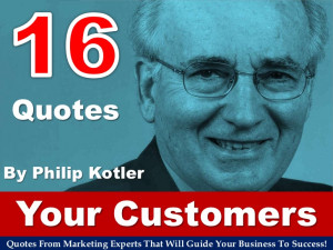 16 Quotes About Your Customer By Philip Kotler