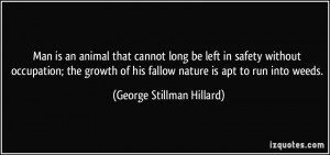 Man is an animal that cannot long be left in safety without occupation