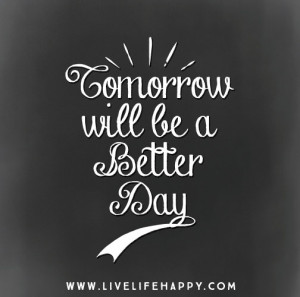 Tomorrow Will Be Better Quotes