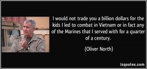 trade you a billion dollars for the kids I led to combat in Vietnam ...