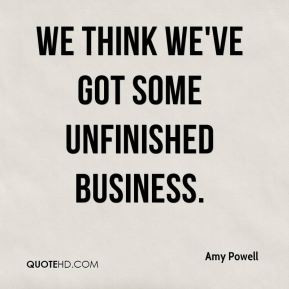 Amy Powell - We think we've got some unfinished business.