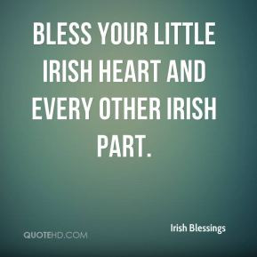 Irish Blessings - Bless your little Irish heart and every other Irish ...