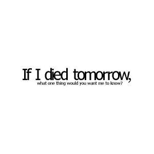 if i died tomorrow | Tumblr liked on Polyvore