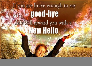 If you are brave enough to say good bye attitude quote