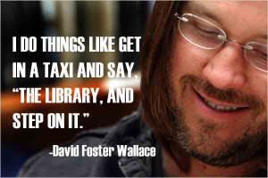 ... The Library, and Step On It”: Happy Birthday, David Foster Wallace