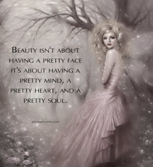 Beauty isn't about having a pretty face it's about having a pretty ...
