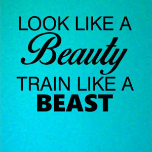 Look like a Beauty train like a beast Quote Vinyl Wall Decal Sticker ...