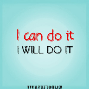 You Can Do It Quotes I can do it, i will do it