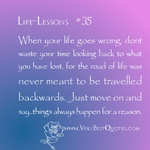 Life Lesson quotes - When your life goes wrong, dont waste your time ...