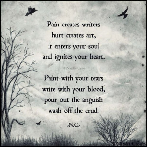 your heart. Paint with your tears write with your blood, pour out ...