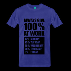 127_always_give_100_percent_at_work T-Shirts