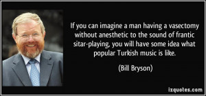 If you can imagine a man having a vasectomy without anesthetic to the ...
