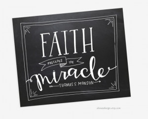 ... Faith Precedes the Miracle - Thomas S Monson - Chalkboard Quote LDS