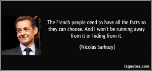 ... won't be running away from it or hiding from it. - Nicolas Sarkozy