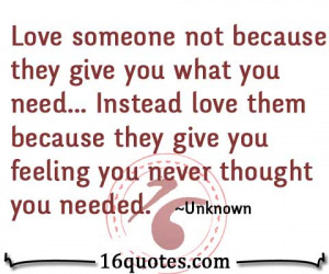 Love someone not because they give you what you need… Instead love ...