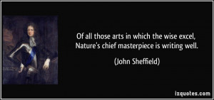 ... excel, Nature's chief masterpiece is writing well. - John Sheffield