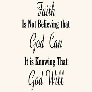 Faith Is Not Believign That God Can It Is Knowing That God Will