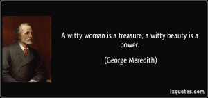 witty woman is a treasure; a witty beauty is a power. - George ...