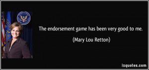 The endorsement game has been very good to me. - Mary Lou Retton