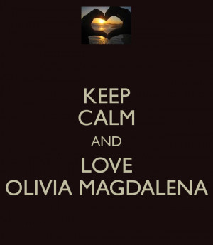 Keep calm and love Olivia Magdalena