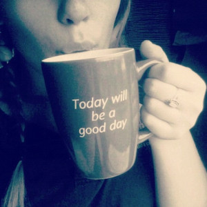 Today Will Be A Good Day.