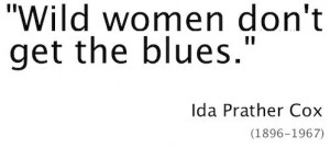 Wild Women don't get the blues. quotes for girls inspiration words ...