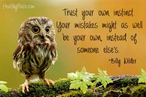Positive quote: Trust your own instinct. Your mistakes might as well ...