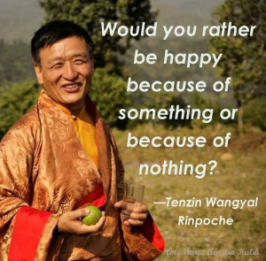 ... because of something or because of nothing? Tenzin Wangyal Rinpoche