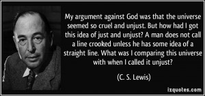 argument against God was that the universe seemed so cruel and unjust ...
