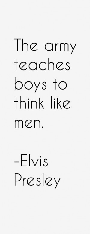 The army teaches boys to think like men.”