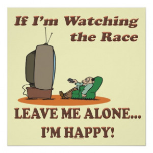 Funny Sport If Im Watching Racing Leave Me Alone Posters