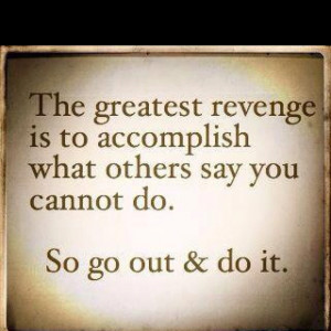 ... tell me i can t accomplish something it s fuel for the fire within
