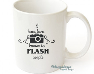 ... Flash People - Camera Mug - Quote Mug - Funny Mug - Photographer Gift