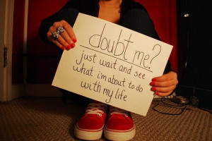 ... Quotes | Doubt Me? Just wait and see what I'm about to do with my life
