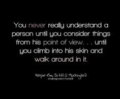 You never really understand a person until you consider things from ...