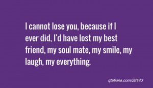 ... lost my best friend, my soul mate, my smile, my laugh, my everything