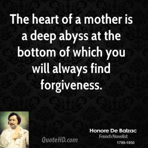 The heart of a mother is a deep abyss at the bottom of which you will ...