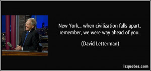 New York... when civilization falls apart, remember, we were way ahead ...