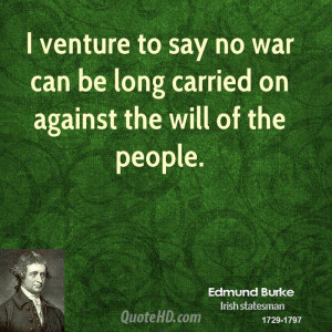 venture to say no war can be long carried on against the will of the ...