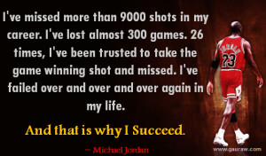 ... 9000 shots in my career. I've lost almost 300 games. - Michael Jordan