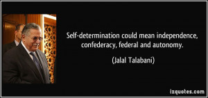Self-determination could mean independence, confederacy, federal and ...