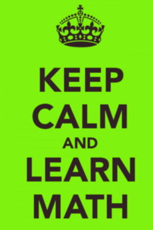 love math! Keep calm and learn math!