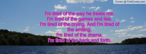 tired of the games and lies.I'm tired of the crying. And I'm tired ...